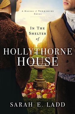 Sarah E. Ladd - In the Shelter of Hollythorne House